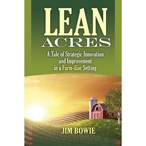Lean Acres: A Tale of Strategic Innovation and Improvement in a Farm-iliar Setti